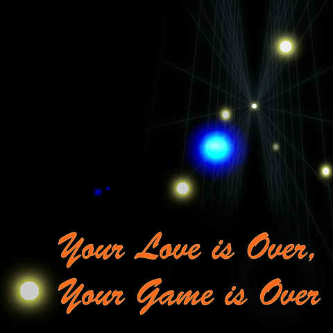 Your Love is Over, Your Game is Over